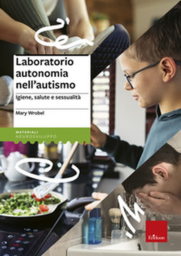 Laboratorio autonomia nell'autismo. Igiene, salute e sessualità - Librerie.coop Laboratorio autonomia nell'autismo. Igiene, salute e sessualità - Librerie.coop