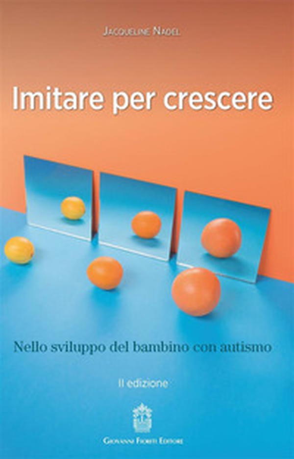 Imitare per crescere. Nello sviluppo infantile e nel bambino con autismo - Librerie.coop Imitare per crescere. Nello sviluppo infantile e nel bambino con autismo - Librerie.coop
