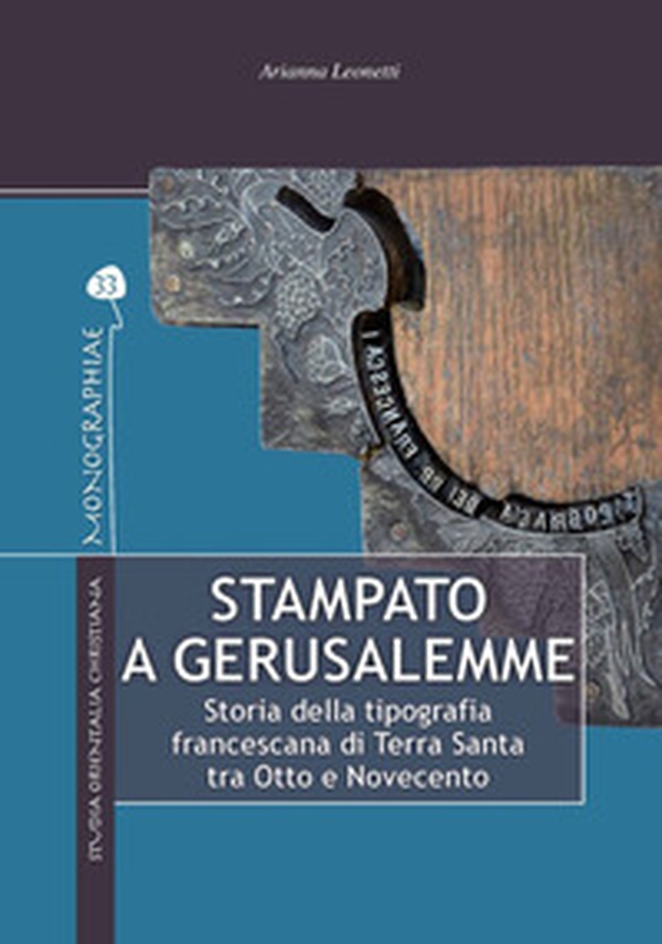 Stampato a Gerusalemme. Storia della tipografia francescana di Terra Santa tra Otto e Novecento - Librerie.coop Stampato a Gerusalemme. Storia della tipografia francescana di Terra Santa tra Otto e Novecento - Librerie.coop