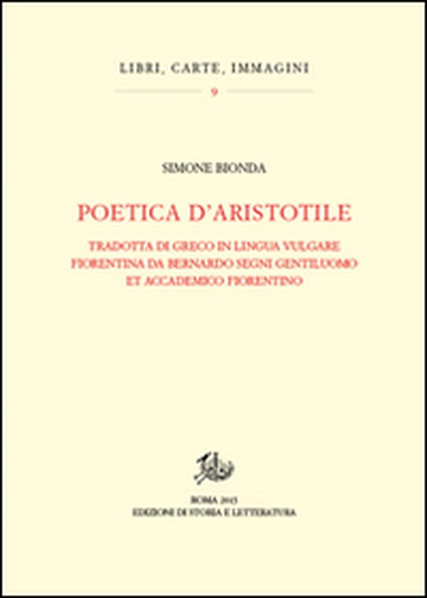 Poetica d'Aristotele. Tradotta di greco in lingua vulgar fiorentina da Bernardo Segni gentiluomo et accademico fiorentino - Librerie.coop Poetica d'Aristotele. Tradotta di greco in lingua vulgar fiorentina da Bernardo Segni gentiluomo et accademico fiorentino - Librerie.coop