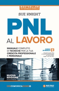 PNL al lavoro. Un manuale completo di tecniche per la tua crescita professionale e personale - Librerie.coop