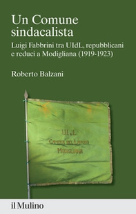 Un Comune sindacalista. Luigi Fabbrini fra UIdL, repubblicani e reduci a Modigliana (1919-1923) - Librerie.coop