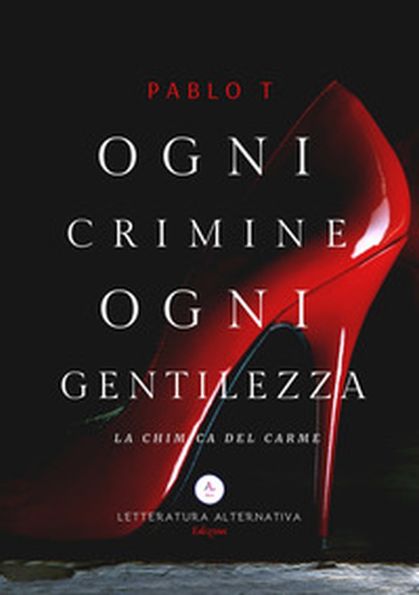 Ogni crimine ogni gentilezza. La chimica del Carme - Librerie.coop Ogni crimine ogni gentilezza. La chimica del Carme - Librerie.coop