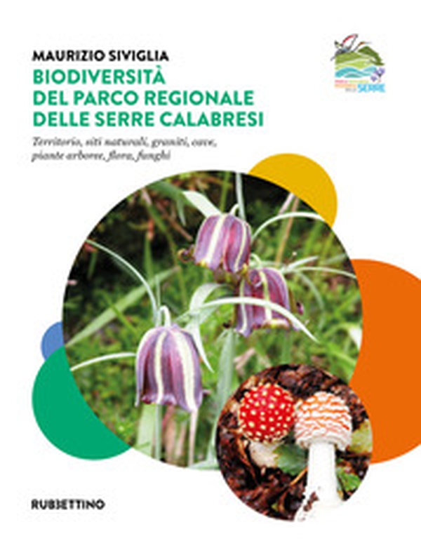 Biodiversità nel Parco Regionale delle Serre Calabresi. Territorio, siti naturali, graniti, cave, piante arboree, flora, funghi - Librerie.coop Biodiversità nel Parco Regionale delle Serre Calabresi. Territorio, siti naturali, graniti, cave, piante arboree, flora, funghi - Librerie.coop