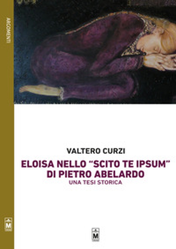 Eloisa nello «Scito te ipsum» di Pietro Abelardo. Una tesi storica - Librerie.coop Eloisa nello «Scito te ipsum» di Pietro Abelardo. Una tesi storica - Librerie.coop