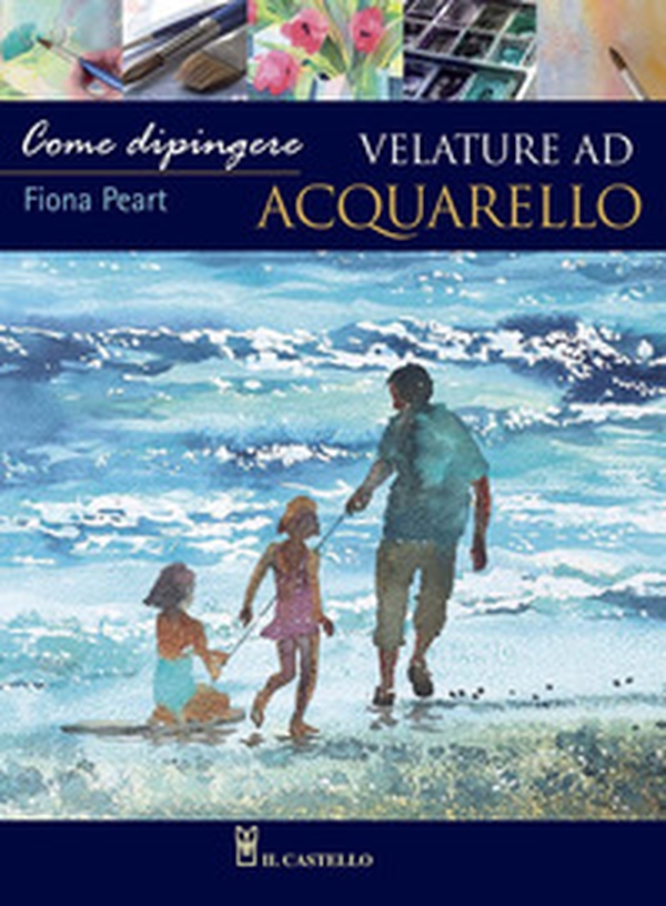 Come dipingere velature ad acquerello - Librerie.coop Come dipingere velature ad acquerello - Librerie.coop