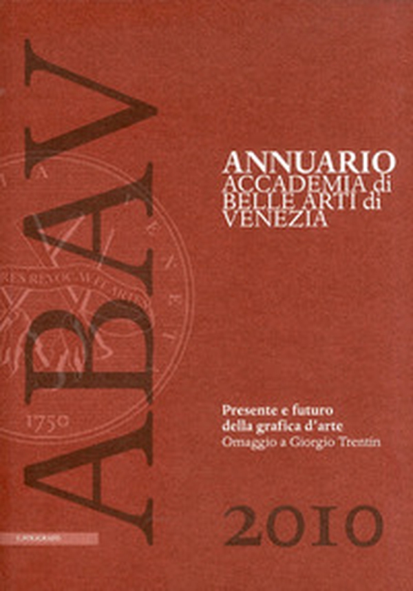 Annuario Accademia di Belle arti di Venezia 2010. Presente e futuro della grafica d'arte. Omaggio a Giorgio Trentin - Librerie.coop Annuario Accademia di Belle arti di Venezia 2010. Presente e futuro della grafica d'arte. Omaggio a Giorgio Trentin - Librerie.coop