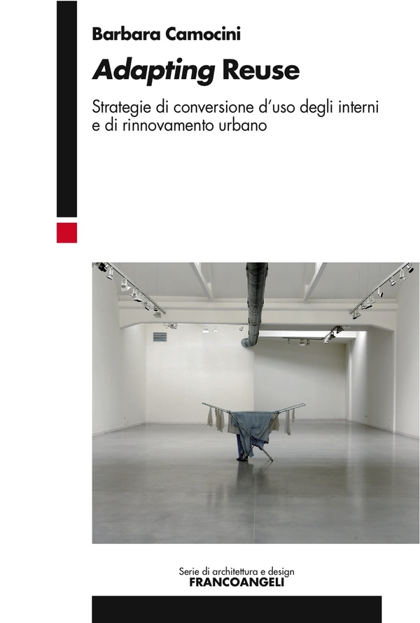Adapting Reuse. Strategie di conversione d’uso degli interni e di rinnovamento urbano - Librerie.coop Adapting Reuse. Strategie di conversione d’uso degli interni e di rinnovamento urbano - Librerie.coop