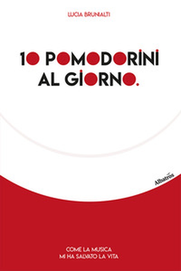 10 pomodorini al giorno. Come la musica mi ha salvato la vita - Librerie.coop 10 pomodorini al giorno. Come la musica mi ha salvato la vita - Librerie.coop