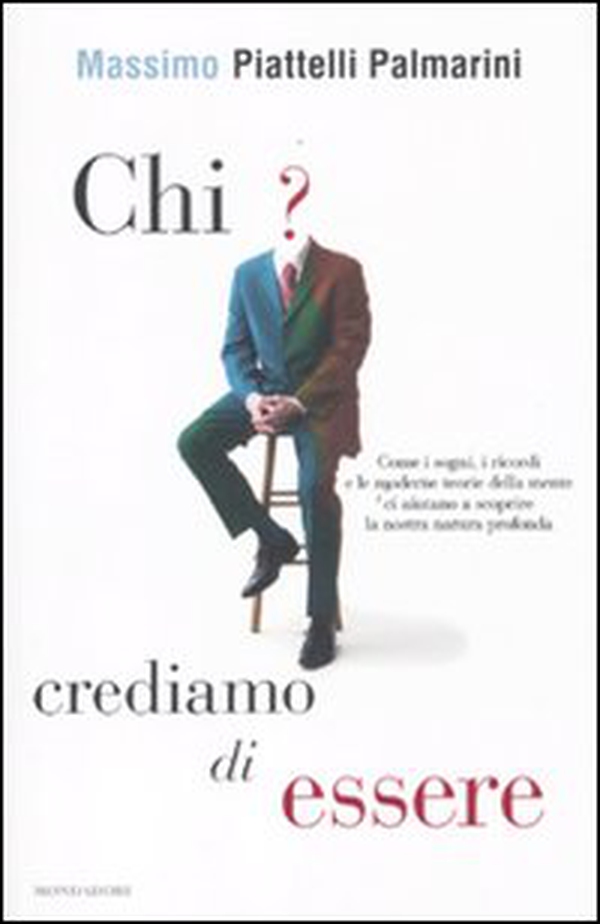Chi crediamo di essere. Come i sogni, i ricordi e le moderne teorie della mente ci aiutano a scoprire la nostra natura profonda - Librerie.coop Chi crediamo di essere. Come i sogni, i ricordi e le moderne teorie della mente ci aiutano a scoprire la nostra natura profonda - Librerie.coop
