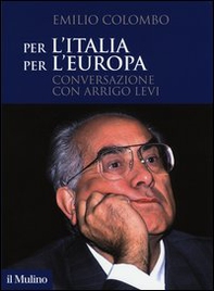Per l'Italia, per l'Europa. Conversazione con Arrigo Levi - Librerie.coop