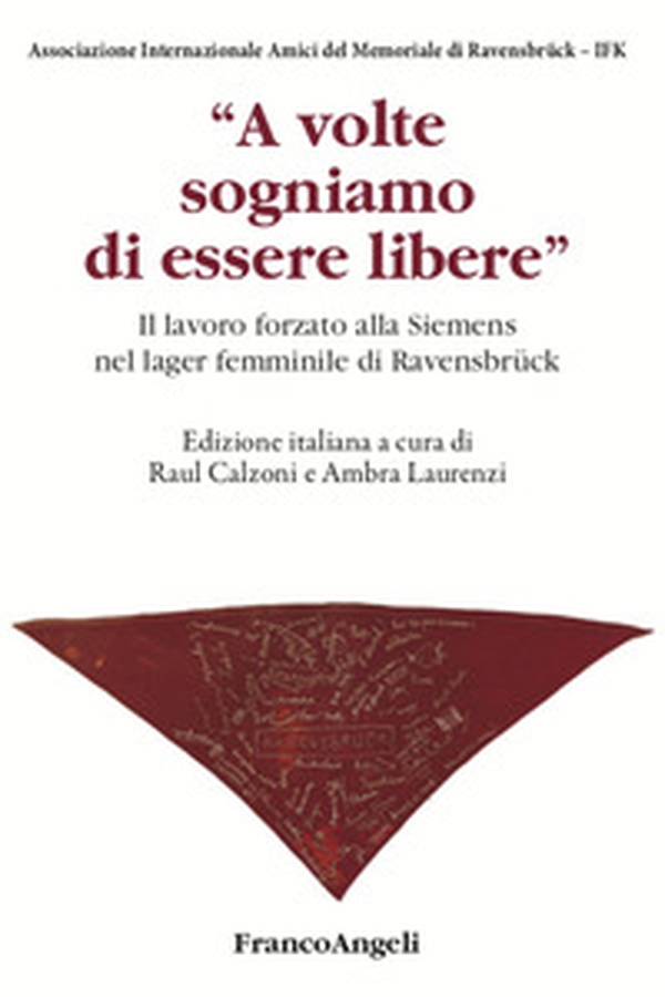 A volte sogniamo di essere libere. Il lavoro forzato alla Siemens nel lager femminile di Ravensbrück - Librerie.coop A volte sogniamo di essere libere. Il lavoro forzato alla Siemens nel lager femminile di Ravensbrück - Librerie.coop