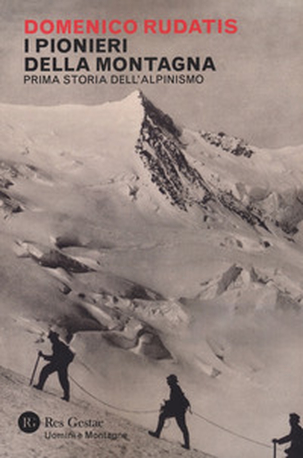 I pionieri della montagna. Prima storia dell'alpinismo - Librerie.coop I pionieri della montagna. Prima storia dell'alpinismo - Librerie.coop