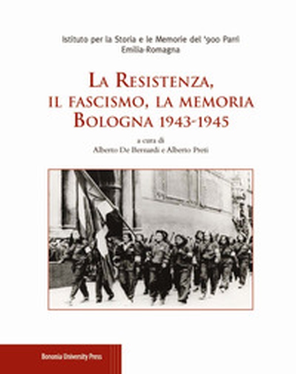 La Resistenza, il fascismo, la memoria. Bologna 1943-1945 - Librerie.coop La Resistenza, il fascismo, la memoria. Bologna 1943-1945 - Librerie.coop