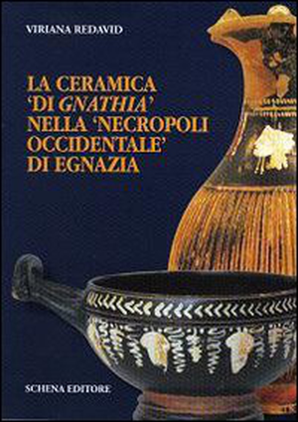 La ceramica «di gnathia» nella «necropoli occidentale» di Egnazia - Librerie.coop La ceramica «di gnathia» nella «necropoli occidentale» di Egnazia - Librerie.coop