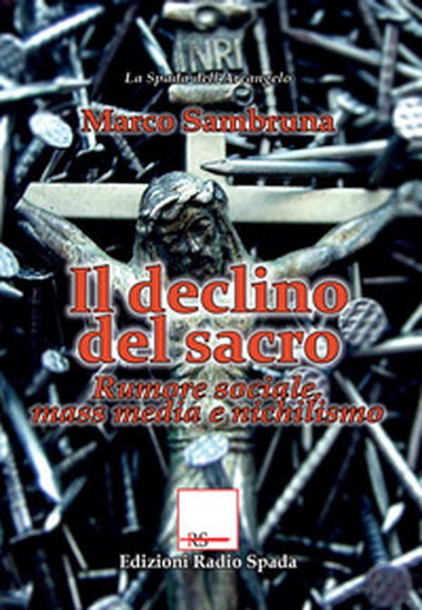 Il declino del sacro. Rumore sociale, mass media e nichilismo - Librerie.coop Il declino del sacro. Rumore sociale, mass media e nichilismo - Librerie.coop