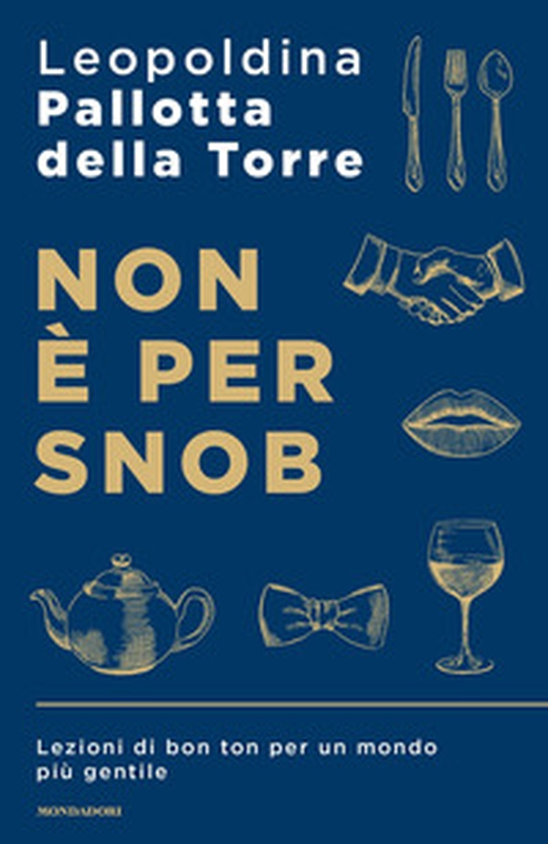 Non è per snob. Lezioni di bon ton per un mondo più gentile - Librerie.coop Non è per snob. Lezioni di bon ton per un mondo più gentile - Librerie.coop