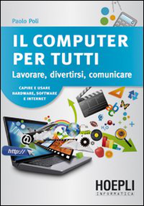 Il computer per tutti. Lavorare, divertirsi, comunicare - Librerie.coop Il computer per tutti. Lavorare, divertirsi, comunicare - Librerie.coop
