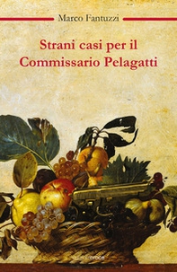 Strani casi per il commissario Pelagatti - Librerie.coop