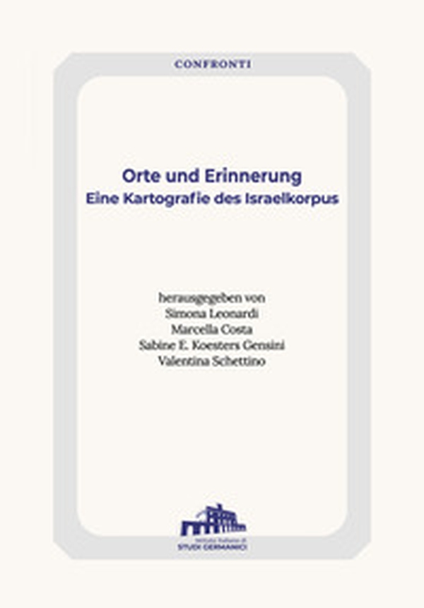 Orte und Erinnerung. Eine Kartografie des Israelkorpus - Librerie.coop Orte und Erinnerung. Eine Kartografie des Israelkorpus - Librerie.coop