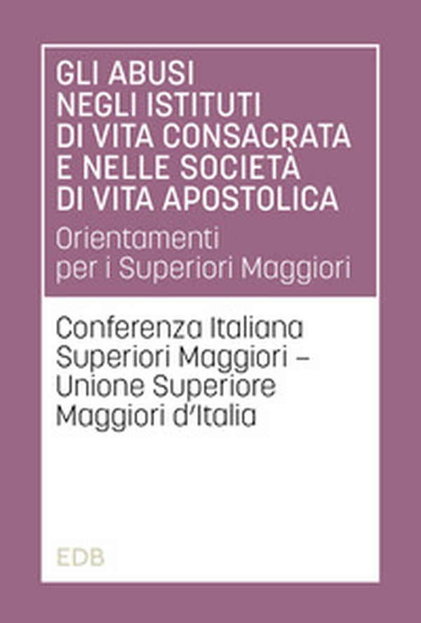 Gli abusi negli istituti di vita consacrata e nelle società di vita apostolica. Orientamenti per i Superiori Maggiori - Librerie.coop Gli abusi negli istituti di vita consacrata e nelle società di vita apostolica. Orientamenti per i Superiori Maggiori - Librerie.coop