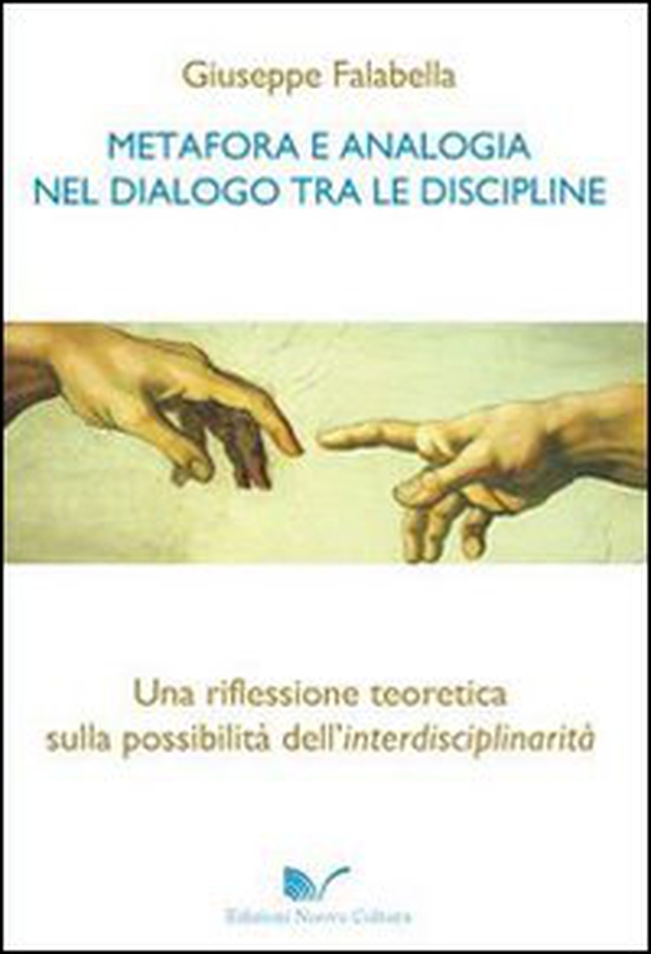Metafora e analogia nel dialogo tra le discipline. Una riflessione teoretica sulla possibilità dell'interdisciplinarità - Librerie.coop Metafora e analogia nel dialogo tra le discipline. Una riflessione teoretica sulla possibilità dell'interdisciplinarità - Librerie.coop