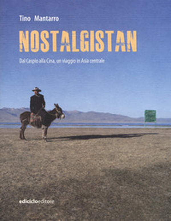 Nostalgistan. Dal Caspio alla Cina, un viaggio in Asia centrale - Librerie.coop Nostalgistan. Dal Caspio alla Cina, un viaggio in Asia centrale - Librerie.coop