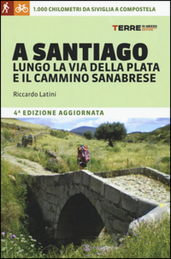 A Santiago lungo la Via della Plata e il cammino Sanabrese. 1000 chilometri a piedi da Siviglia a Compostela - Librerie.coop A Santiago lungo la Via della Plata e il cammino Sanabrese. 1000 chilometri a piedi da Siviglia a Compostela - Librerie.coop