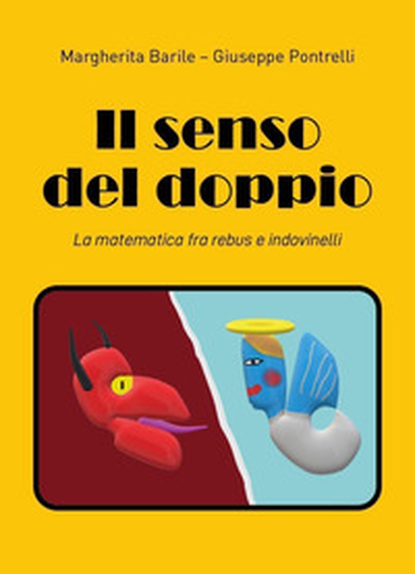 Il senso del doppio. La matematica fra rebus e indovinelli - Librerie.coop Il senso del doppio. La matematica fra rebus e indovinelli - Librerie.coop