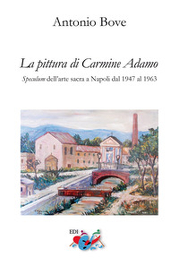 La pittura di Carmine Adamo. Speculum dell'arte sacra a Napoli dal 1947 al 1963 - Librerie.coop La pittura di Carmine Adamo. Speculum dell'arte sacra a Napoli dal 1947 al 1963 - Librerie.coop