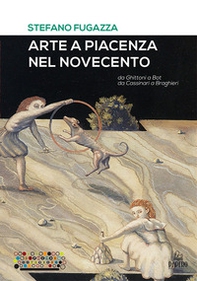 Arte a Piacenza nel Novecento. Da Ghittoni a Bot, da Cassinari a Braghieri - Librerie.coop