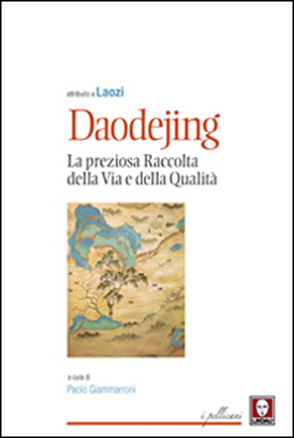 Daodejing. La preziosa raccolta della Via e della qualità - Librerie.coop Daodejing. La preziosa raccolta della Via e della qualità - Librerie.coop