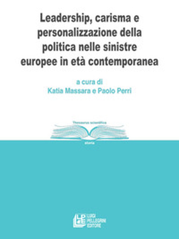 Leadership, carisma e personalizzazione della politica nelle sinistre europee in età contemporanea - Librerie.coop Leadership, carisma e personalizzazione della politica nelle sinistre europee in età contemporanea - Librerie.coop