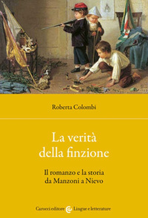 La verità della finzione. Il romanzo e la storia da Manzoni a Nievo - Librerie.coop La verità della finzione. Il romanzo e la storia da Manzoni a Nievo - Librerie.coop