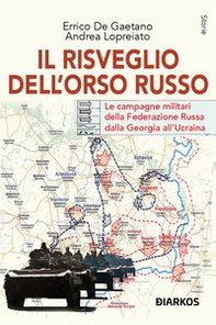 Il risveglio dell'Orso Russo. Le campagne militari della Federazione russa dalla Georgia all'Ucraina - Librerie.coop