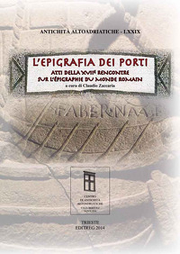 L'epigrafia dei porti. Atti della XVII Rencontre sur l'épigraphie du monde romain - Librerie.coop L'epigrafia dei porti. Atti della XVII Rencontre sur l'épigraphie du monde romain - Librerie.coop