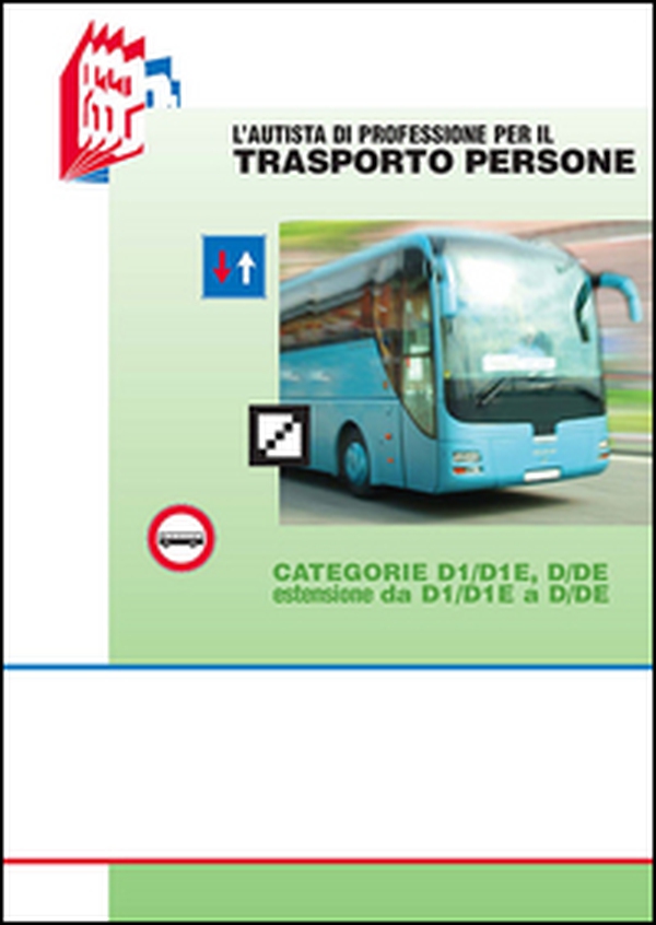 L'autista di professione per il trasporto persone. Categorie D1/D1E, D/DE estensione da D1/D1E a D/DE - Librerie.coop L'autista di professione per il trasporto persone. Categorie D1/D1E, D/DE estensione da D1/D1E a D/DE - Librerie.coop