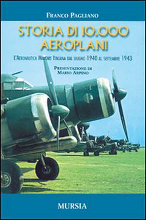 Storia di 10.000 aeroplani. L'aeronautica militare italiana dal giugno 1940 al settembre 1943 - Librerie.coop Storia di 10.000 aeroplani. L'aeronautica militare italiana dal giugno 1940 al settembre 1943 - Librerie.coop