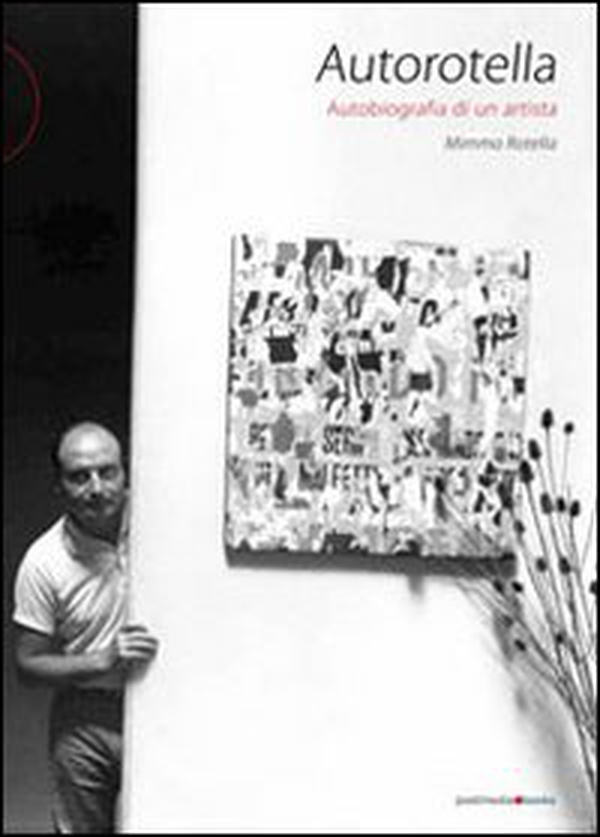 Autorotella. Autobiografia di un artista - Librerie.coop Autorotella. Autobiografia di un artista - Librerie.coop