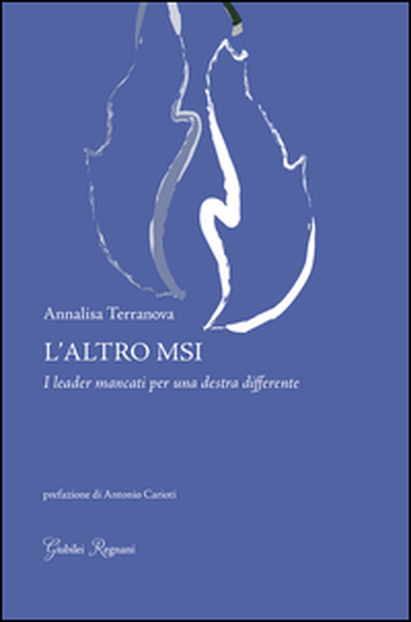 L'altro MSI. I leader mancanti per una destra differente - Librerie.coop L'altro MSI. I leader mancanti per una destra differente - Librerie.coop