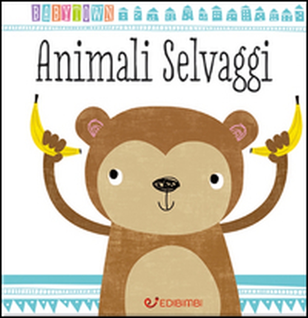 Animali selvaggi. Baby Town - Librerie.coop Animali selvaggi. Baby Town - Librerie.coop