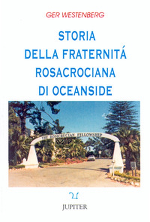 Storia della fraternità rosacrociana di Oceanside - Librerie.coop Storia della fraternità rosacrociana di Oceanside - Librerie.coop