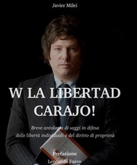 W la liberda Carajo! Breve antologia di saggi in difesa delle libertà individuali e del diritto di proprietà - Librerie.coop