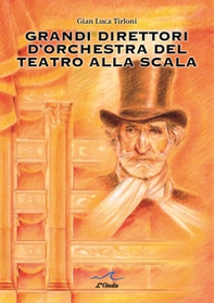 Grandi direttori d'orchestra del Teatro alla Scala - Librerie.coop