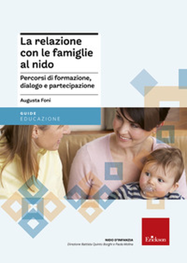 La relazione con le famiglie al nido. Percorsi di formazione, dialogo e partecipazione - Librerie.coop La relazione con le famiglie al nido. Percorsi di formazione, dialogo e partecipazione - Librerie.coop