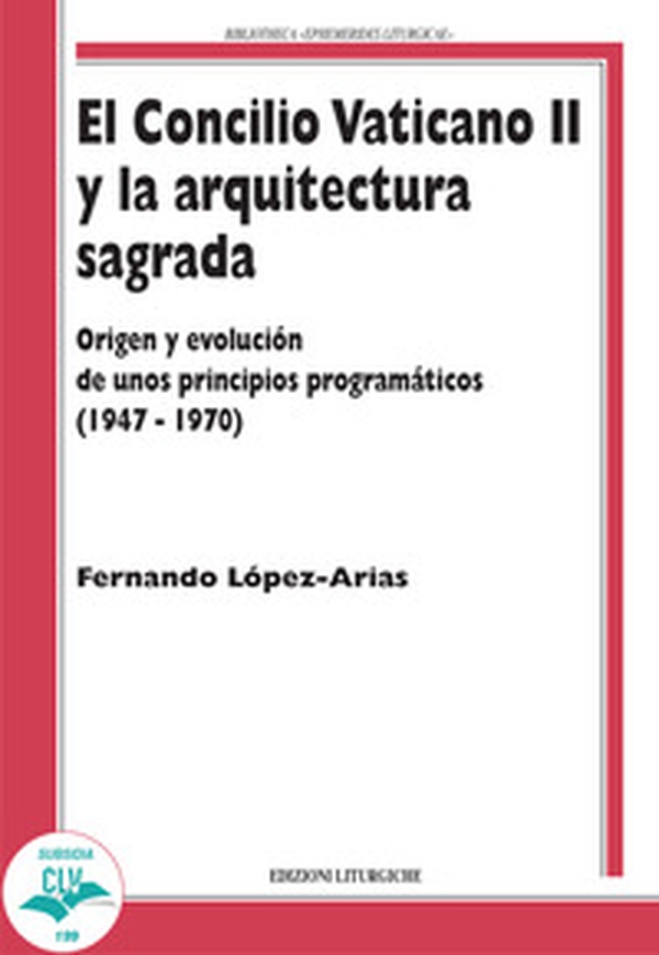 El Concilio Vaticano II y la arquitectura sagrada. Origen y evolución de unos principios programáticos (1947-1970) - Librerie.coop El Concilio Vaticano II y la arquitectura sagrada. Origen y evolución de unos principios programáticos (1947-1970) - Librerie.coop