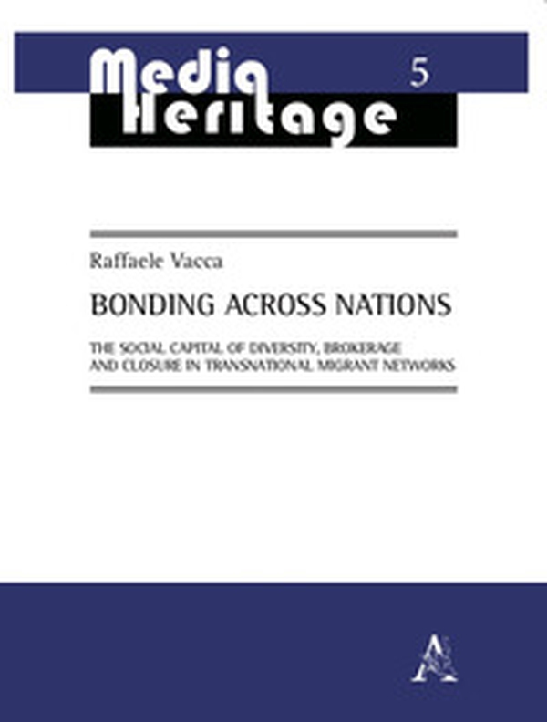 Bonding Across Nations. The social capital of diversity, brokerage and closure in transnational migrant networks - Librerie.coop Bonding Across Nations. The social capital of diversity, brokerage and closure in transnational migrant networks - Librerie.coop