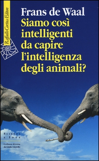 Siamo così intelligenti da capire l'intelligenza degli animali? - Librerie.coop
