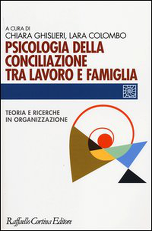 Psicologia della conciliazione tra lavoro e famiglia. Teoria e ricerche in organizzazione - Librerie.coop Psicologia della conciliazione tra lavoro e famiglia. Teoria e ricerche in organizzazione - Librerie.coop