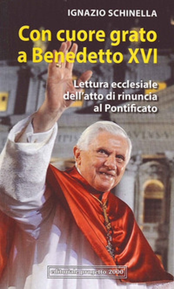 Con cuore grato a Benedetto XVI. Lettura ecclesiale dell'atto di rinuncia al pontificato - Librerie.coop Con cuore grato a Benedetto XVI. Lettura ecclesiale dell'atto di rinuncia al pontificato - Librerie.coop